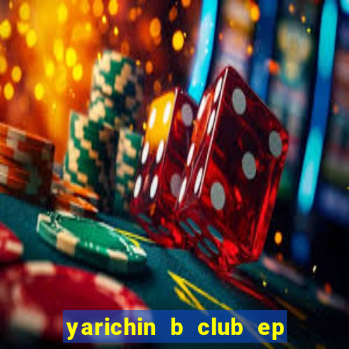 yarichin b club ep 2 dublado